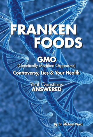 Frankenfoods: Controversy, Lies and Health Risks