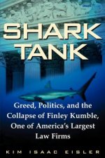 Shark Tank: Greed, Politics, and the Collapse of Finley Kumble, One of Agreed, Politics, and the Collapse of Finley Kumble, One of