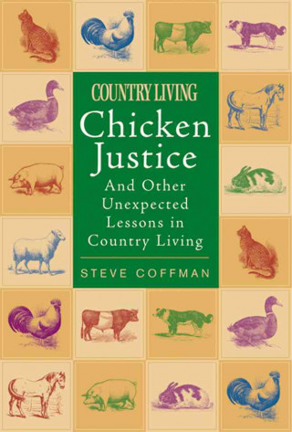 Chicken Justice: And Other Unexpected Lessons in Country Living