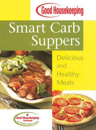 Good Housekeeping Smart Carb Suppers: Delicious and Healthy Meals