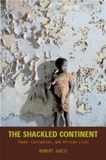 The Shackled Continent: Power, Corruption, and African Lives