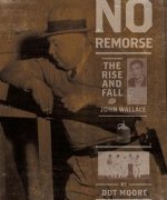 No Remorse: The Rise and Fall of the Killer John Wallace