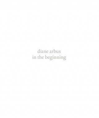 Diane Arbus: In the Beginning