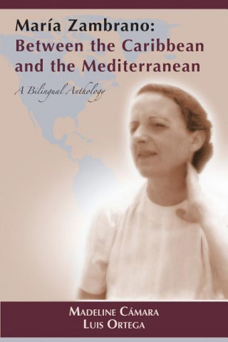 Maria Zambrano: Between the Caribbean and the Mediterranean. a Bilingual Anthology (PB)