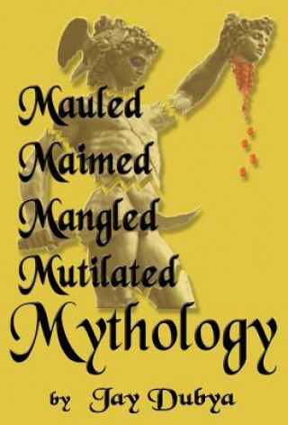 Mauled, Maimed, Mangled, Mutilated Mythology