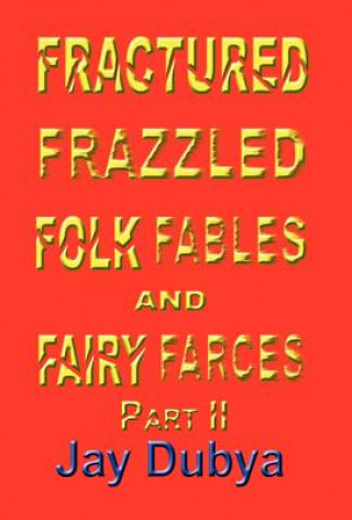 Fractured Frazzled Folk Fables and Fairy Farces, Part II
