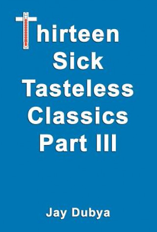 Thirteen Sick Tasteless Classics, Part III