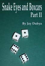 Snake Eyes and Boxcars, Part II
