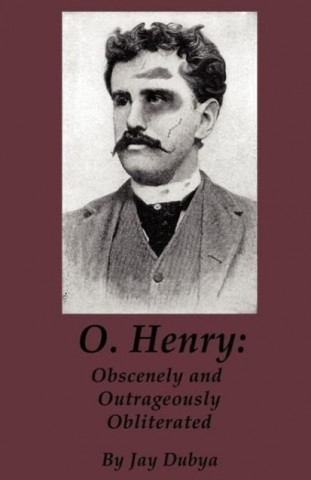 O. Henry: Obscenely and Outrageously Obliterated