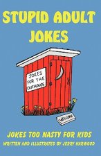 Stupid Adult Jokes: Jokes Too Nasty for Kids
