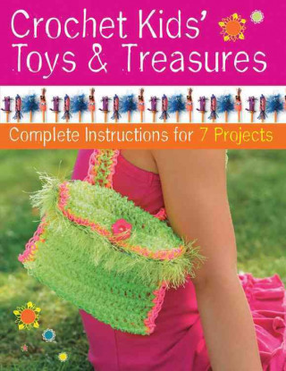 Crochet Kids' Toys & Treasures: Complete Instructions for 7 Projects