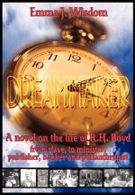 The Dreammaker: A Novel on the Life of R. H. Boyd