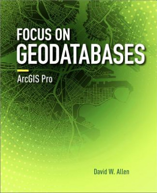 Focus on Geodatabases in ArcGIS Pro