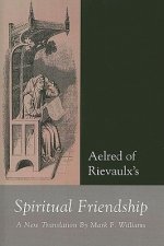 Aelred of Rievaulx: Spiritual Friendship, a New Translation