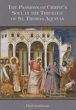 The Passions of Christ's Soul in the Theology of St. Thomas Aquinas