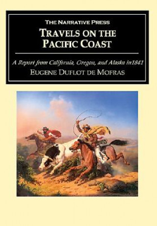 Travels on the Pacific Coast: A Report from California, Oregon, and Alaska in 1841