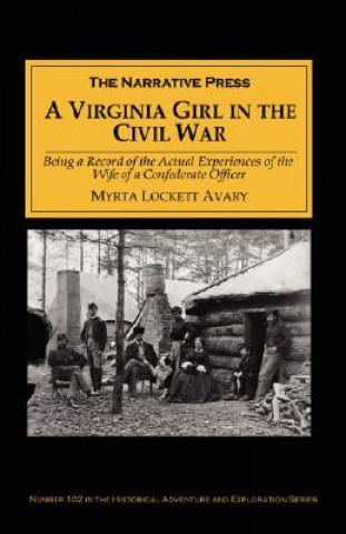 Virginia Girl in the Civil War: Being a Record of the Actual Experiences of the Wife of a Confederate Officer