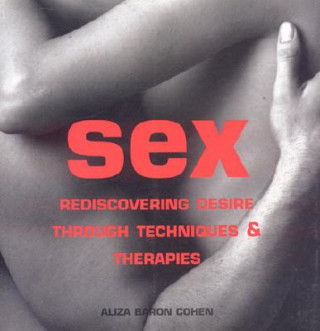 Sex: Rediscovering Desire Through Techniques & Therapies