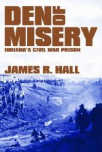 Den of Misery: Indiana's Civil War Prison