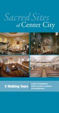 Sacred Sites of Center City: A Guide to Philadelphia's Historic Churches, Synagogues, and Meetinghouses