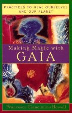 Making Magic with Gaia: Practices to Heal Ourselves and Our Planet