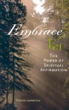 Embrace Yes: The Power of Spiritual Affirmation