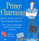 Prince Charming: Identify the Guys with True Prince Charming Potential. How to Play the Dating Game and Pick the Stayers from the Playe
