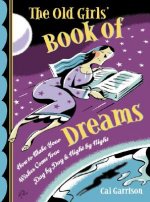 The Old Girls' Book of Dreams: How to Make Your Wishes Come True Day by Day and Night by Night