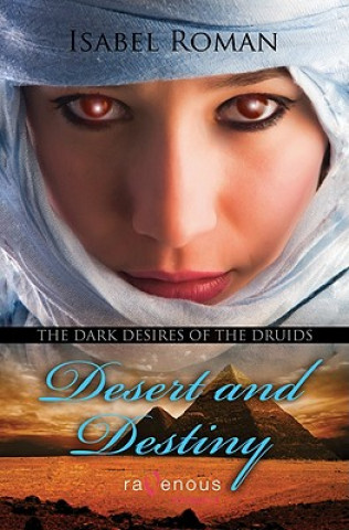 Dark Desires of the Druids: Desert & Destiny: A Ravenous Romance