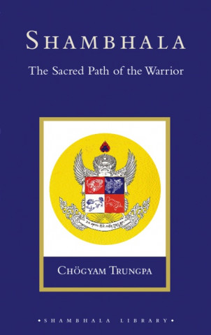 Shambhala: The Sacred Path of the Warrior