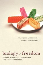 Biology of Freedom: Neural Plasticity, Experience, and the Unconscious