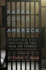 Kafka Comes to America: Fighting for Justice in the War on Terror - A Public Defender's Inside Account