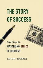 The Story of Success: Five Steps to Mastering Ethics in Business