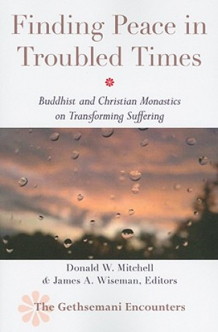 Finding Peace in Troubled Times: Buddhist and Christian Monastics on Transforming Suffering