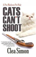 Cats Can't Shoot: A Pru Marlowe Pet Noir
