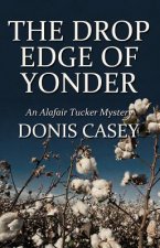 The Drop Edge of Yonder: An Alafair Tucker Mystery