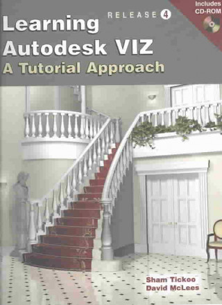 Learning Autodesk Viz R4: A Tutorial Approach