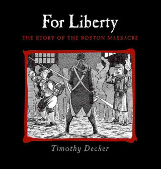 For Liberty: The Story of the Boston Massacre