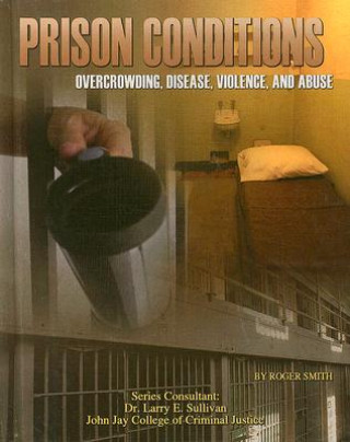 Prison Conditions: Overcrowding, Disease, Violence, and Abuse