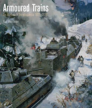 Armoured Trains: An Illustrated Encyclopedia 1826-2016