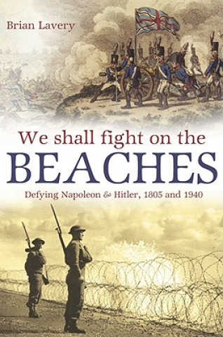 We Shall Fight Them on the Beaches: Defying Napoleon and Hitler, 1805 and 1940