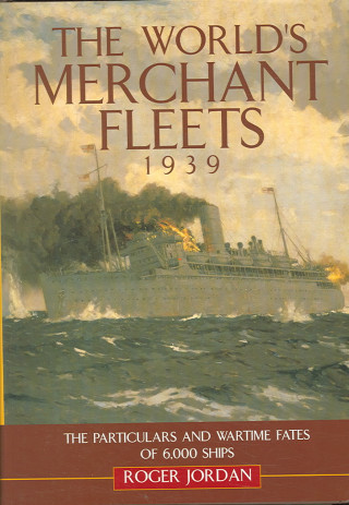 The World's Merchant Fleets, 1939: The Particulars and Wartime Fates of 6,000 Ships