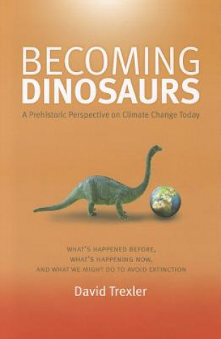 Becoming Dinosaurs: A Prehistoric Perspective on Climate Change Today