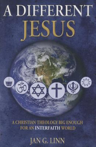 A Different Jesus: A Christian Theology Big Enough for an Interfaith World