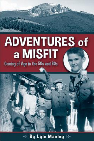 Adventures of a Misfit: Coming of Age in the 50s and 60s