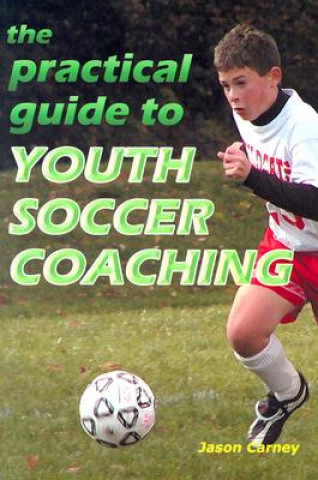 The Practical Guide to Youth Soccer Coaching