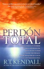 Perdon Total: Cuando Todo En Tu Interior Quiere Guardar Rencor, Senalar Con Un Dedo Acusador y Recordar El Dolor, Dios Quiere Que Ha