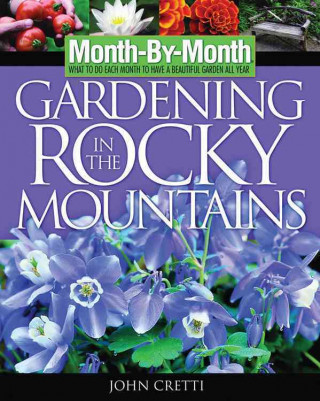 Month by Month Gardening in the Rocky Mountains