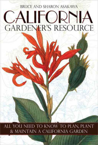 California Gardener's Resource: All You Need to Know to Plan, Plant, & Maintain a California Garden