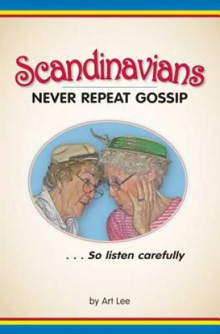 Scandinavians Never Repeat Gossip: So Listen Carefully